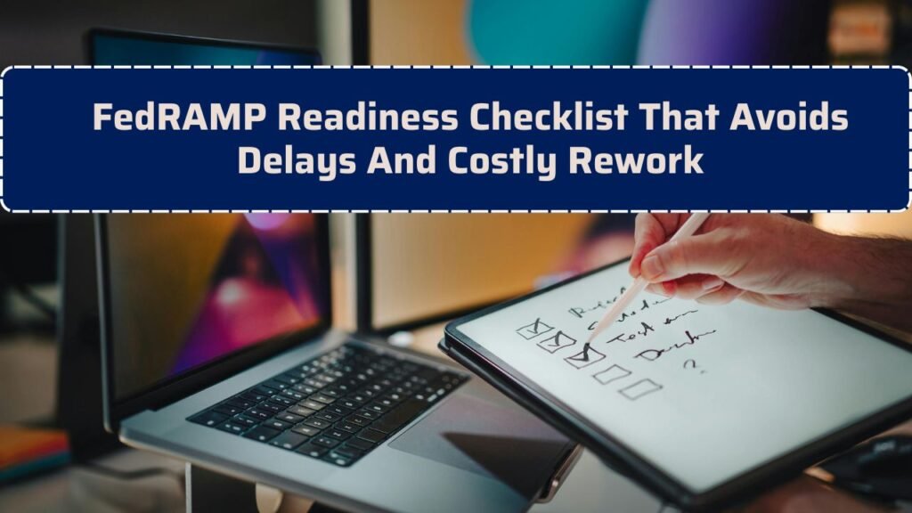 FedRAMP Readiness Checklist That Avoids Delays And Costly Rework 