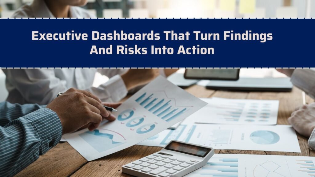 Executive Dashboards That Turn Findings And Risks Into Action