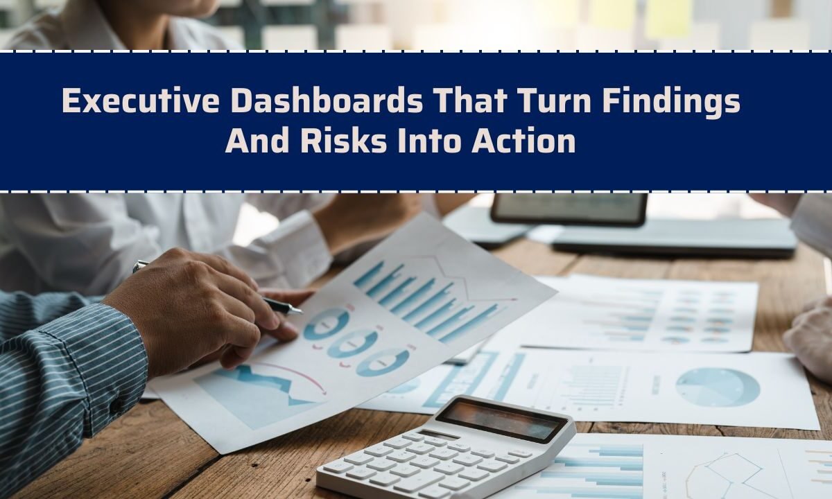 Executive Dashboards That Turn Findings And Risks Into Action