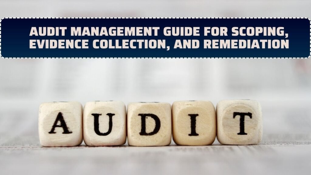Audit Management Guide For Scoping, Evidence Collection, And Remediation