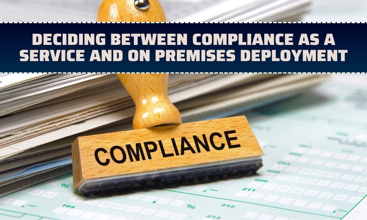 Deciding Between Compliance as a Service and on Premises Deployment