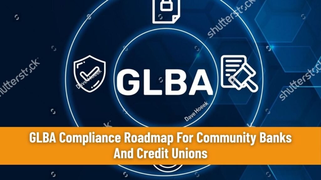 GLBA Compliance Roadmap For Community Banks And Credit Unions