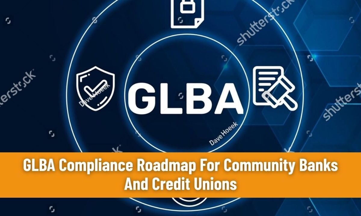 GLBA Compliance Roadmap For Community Banks And Credit Unions