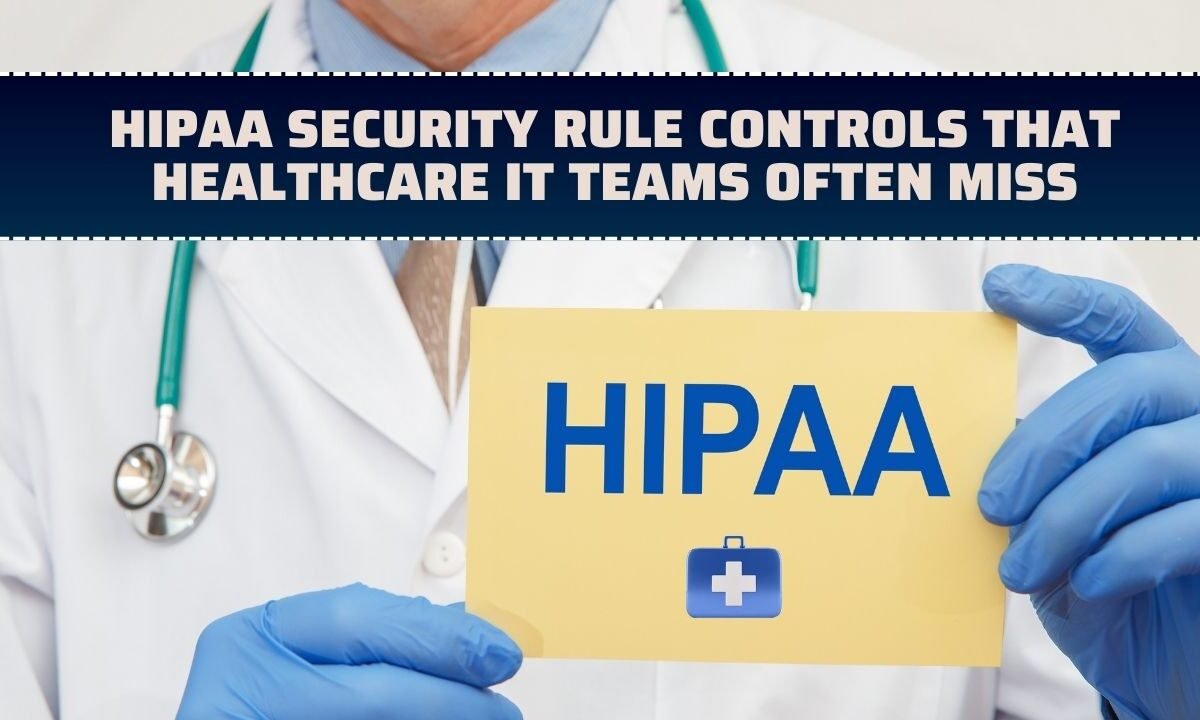 HIPAA security rule controls that healthcare IT teams often miss