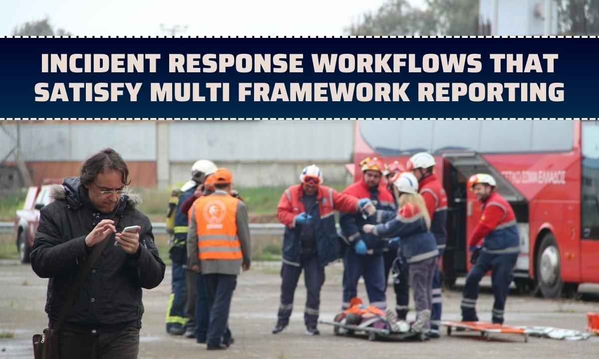 Incident Response Workflows That Satisfy Multi Framework Reporting