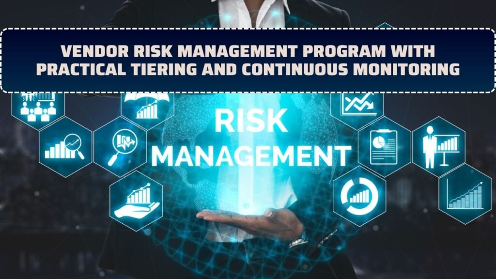 Vendor Risk Management Program with Practical Tiering and Continuous Monitoring