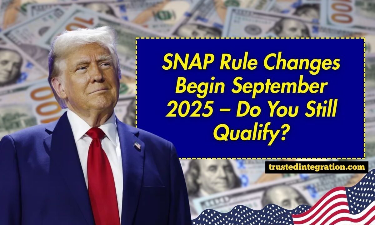 SNAP Rule Changes Begin September 2025 – Do You Still Qualify?