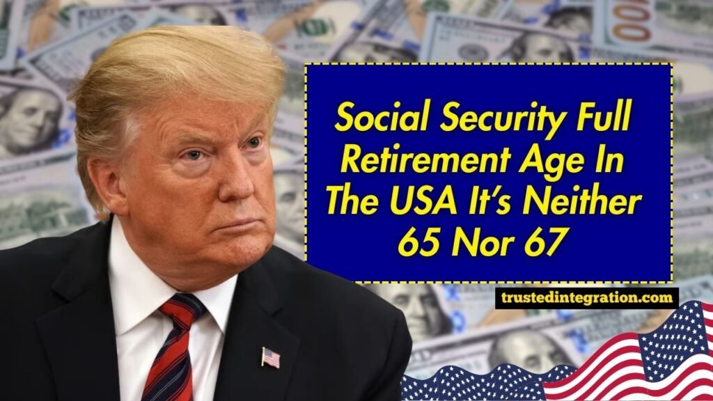 Social Security Full Retirement Age In The USA It’s Neither 65 Nor 67