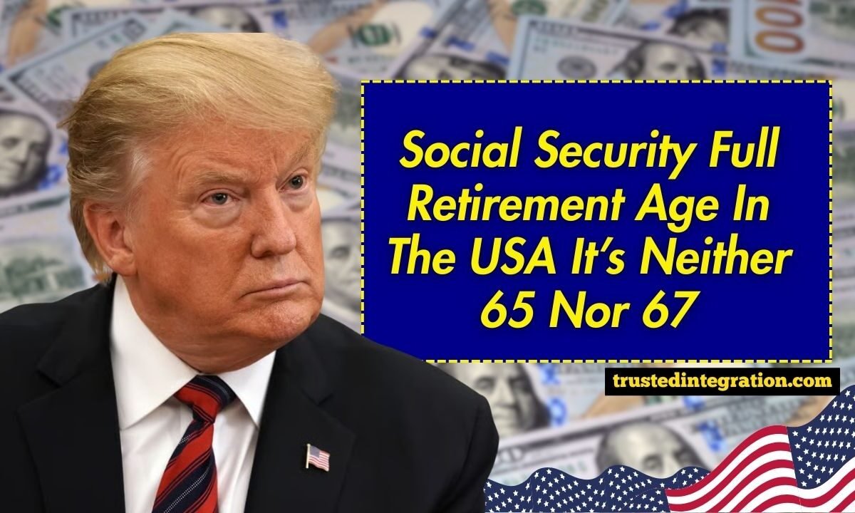 Social Security Full Retirement Age In The USA It’s Neither 65 Nor 67