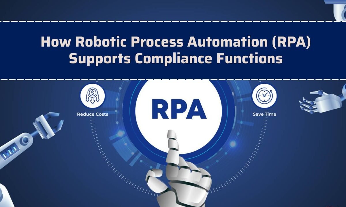 How Robotic Process Automation (RPA) Supports Compliance Functions