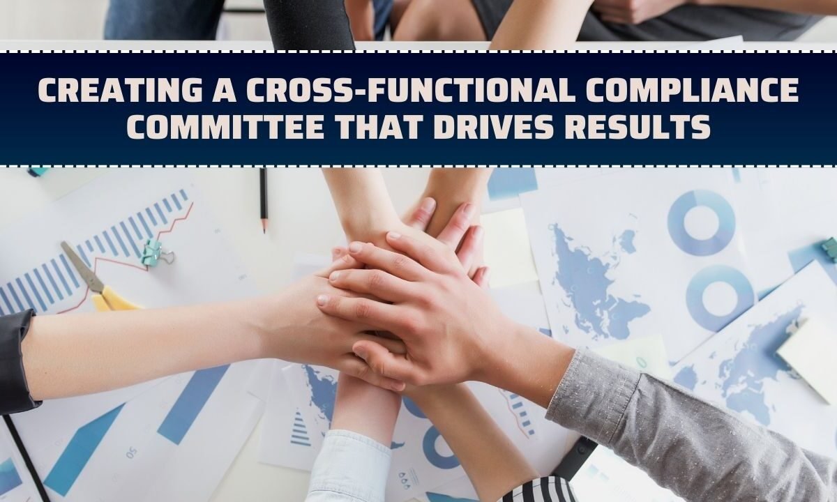 Creating a Cross-Functional Compliance Committee That Drives Results