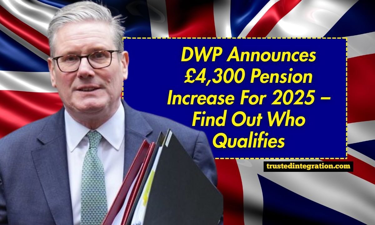 DWP Announces £4,300 Pension Increase For 2025 – Find Out Who Qualifies