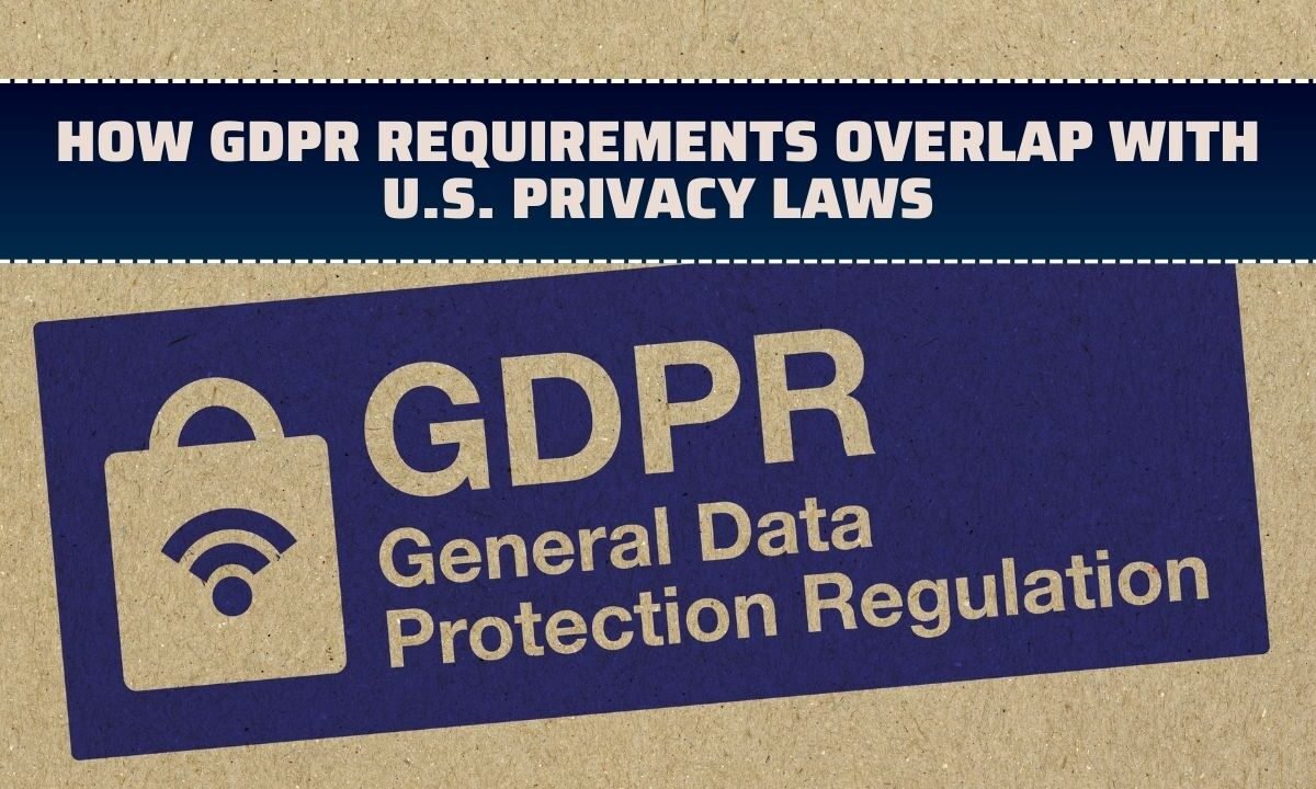 How GDPR Requirements Overlap With U.S. Privacy Laws