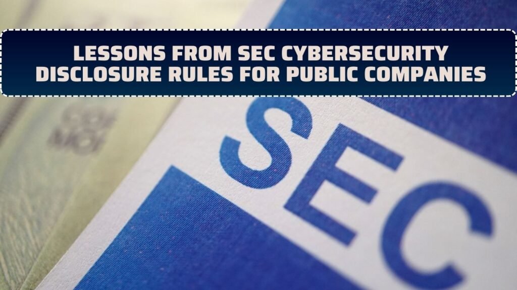 Lessons From SEC Cybersecurity Disclosure Rules For Public companies