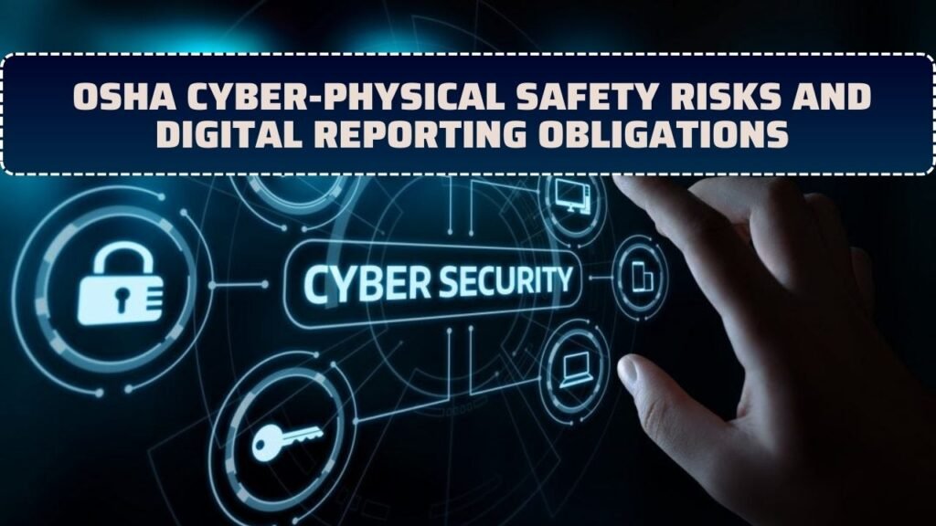 OSHA Cyber-Physical Safety Risks And Digital Reporting Obligations