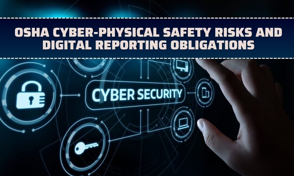 OSHA Cyber-Physical Safety Risks And Digital Reporting Obligations