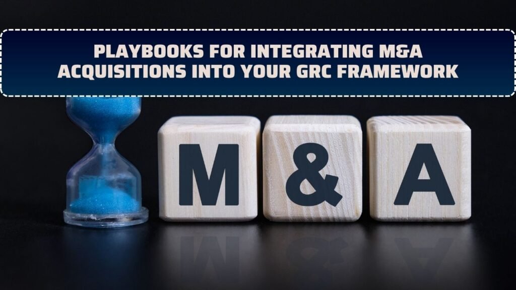 Playbooks for Integrating M&A Acquisitions Into Your GRC Framework
