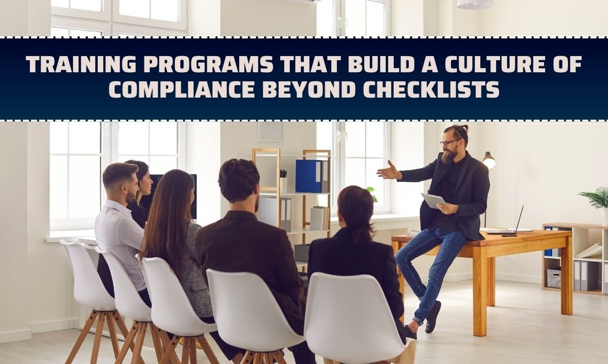 Training Programs That Build a Culture of Compliance Beyond Checklists