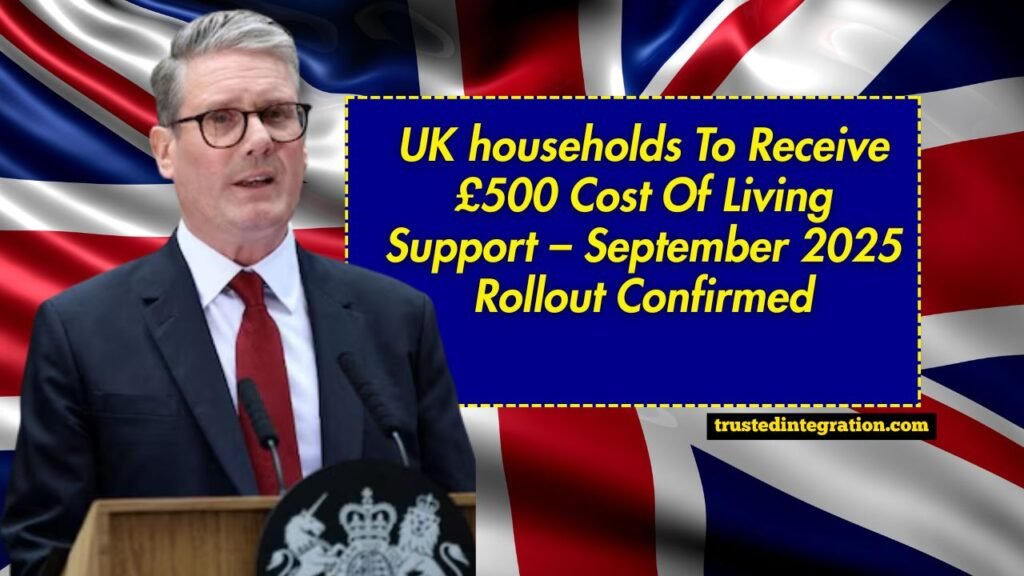 UK households To Receive £500 Cost Of Living Support – September 2025 Rollout Confirmed
