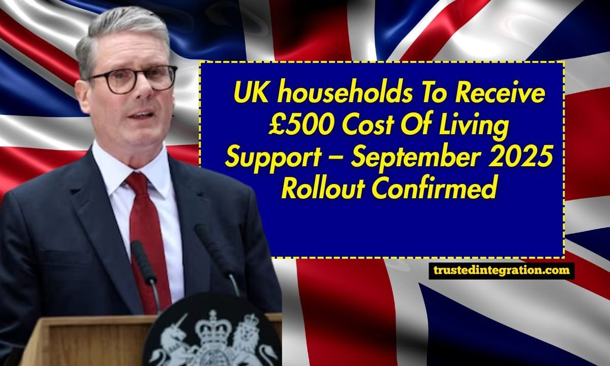 UK households To Receive £500 Cost Of Living Support – September 2025 Rollout Confirmed